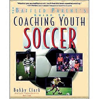 Coaching Youth Soccer: A Baffled Parent's Guide (Baffled Parent's Guides)
