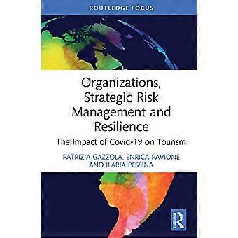 Organizations, Strategic Risk Management and Resilience: The Impact of COVID-19 on Tourism (Routledge Focus on Business and Management)