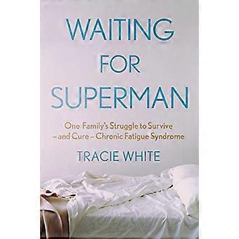Wachten op Superman: de strijd van één familie om te overleven - en te genezen - chronisch vermoeidheidssyndroom