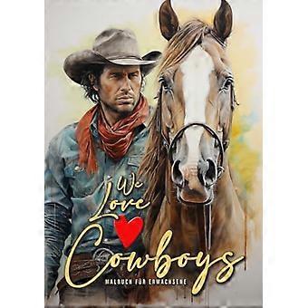 Nous aimons Livre de coloriage Cowboys pour adultes : Livre de coloriage Cowboy Cheval en niveaux de gris Livre de coloriage pour adultes Livre de coloriage extérieur en niveaux de gris Adultes A4 50