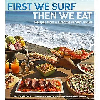 First We Surf Then We Eat Recipes From A Lifetime Of Surf Travel - Kempton Jim - Hardcover - en Book