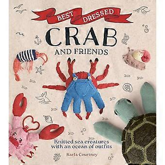 Best Dressed Crab and Friends Knitted Sea Creatures with an Ocean of Outfits