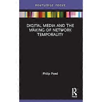 Digital Media and the Making of Network Temporality