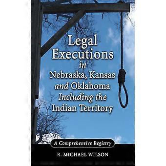 Legal Executions In Nebraska Kansas And Oklahoma Including The Indian Territo - R. Michael Wilson - Paperback - English Book - History