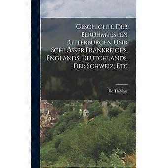 Geschichte Der Berhmtesten Ritterburgen Und Schlsser Frankreichs Englands - De Thibiage - Paperback - English Book - History
