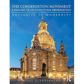 Le mouvement de conservation : une histoire de la préservation architecturale, de l'Antiquité à nos jours - Miles Glendinning