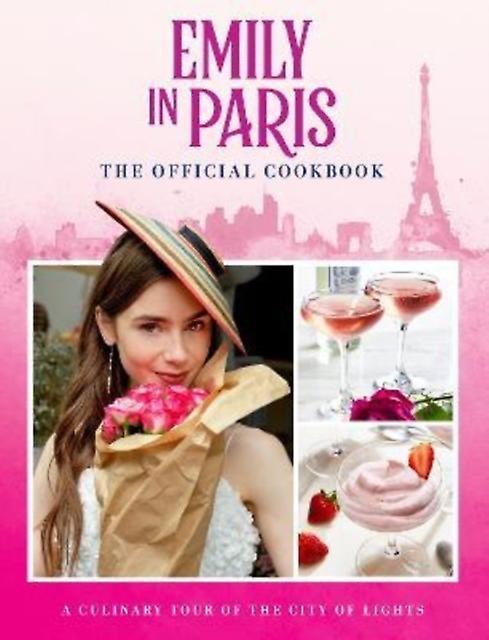Emily In Paris The Official Cookbook Hardback Book