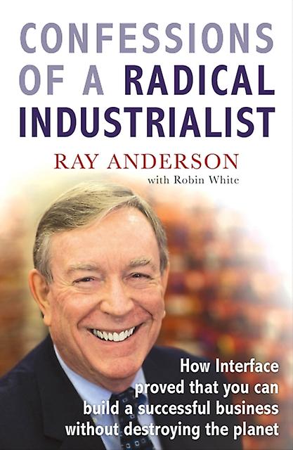 Confessions Of A Radical Industrialist by Ray Anderson Paperback