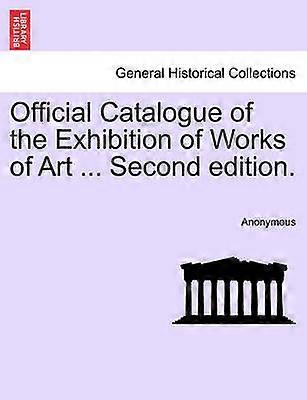 Official Catalogue of the Exhibition of Works of Art  Second edition