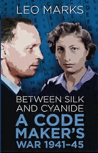 Between Silk and Cyanide: A Code Makers War 1941 45