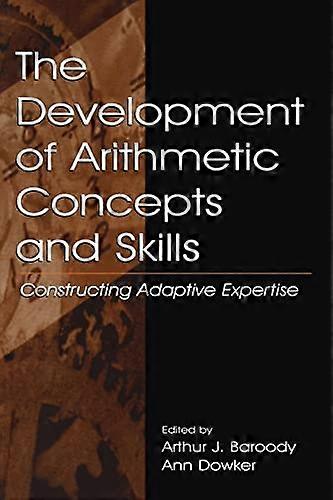 The Development of Arithmetic Concepts and Skills: Constructive Adaptive Expertise