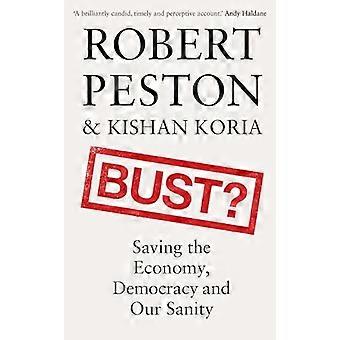 Bust? Saving the Economy Democracy and Our Sanity