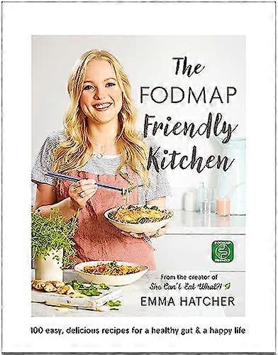The FODMAP Friendly Kitchen Cookbook: 100 easy delicious recipes for a healthy gut and a happy life