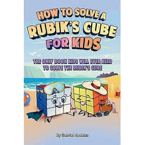 Sådan løser du en Rubiks terning for børn: Den eneste bog, børn nogensinde får brug for for at løse Rubiks terning (Løsning af Rubiks terning for børn)