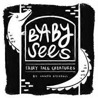 Baby Sees Fairy Tale Creatures A High-contrast Board Book For Babies - Janna Steagall