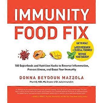 Immunity Food Fix: 100 superaliments et astuces nutritionnelles pour inverser l’inflammation, prévenir les maladies et renforcer votre immunité