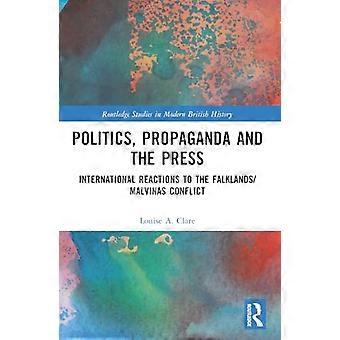 Politiikka, propaganda ja lehdistö: Kansainväliset reaktiot Falklandin/Malvinasaarten konfliktiin (Routledge Studies in Modern British History)
