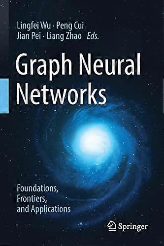 Graph Neural Networks: Foundations, Frontiers, and Applications