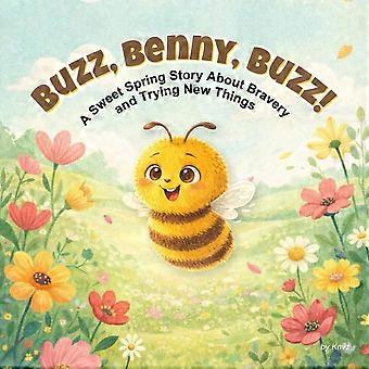 Buzz, benny, buzz a sweet spring story about bravery and trying new things for preschoolers