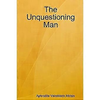 The unquestioning man