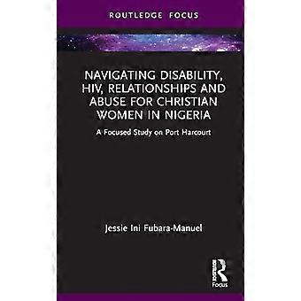 Navigating Disability HIV Relationships and Abuse for Christian Women in Nigeria A Focused Study on Port Harcourt