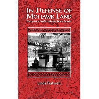 In Defense Of Mohawk Land Ethnopolitical Conflict In Native North America - Linda Pertusati - Paperback - English Book - History