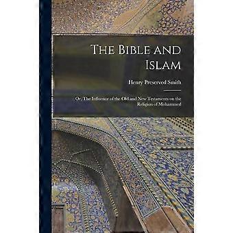 The Bible And Islam Or The Influence Of The Old And New Testaments On The Rel - Henry Preserved Smith - Paperback - en Book