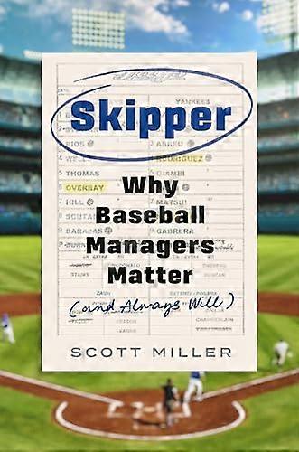 Skipper Why Baseball Managers Matter and Always Will
