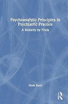 Psychoanalytic Principles In Psychiatric Practice by Kinet & Mark Psychoanalyst in private practice & Belgium Paperback