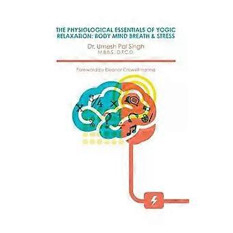 Os Fundamentos Fisiológicos do Relaxamento Iogue: Corpo, Mente, Respiração e Estresse - Dr. Umesh Pal Singh