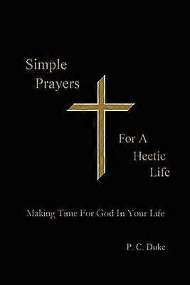 Simple Prayers For A Hectic Life Making Time For God In Your Life
