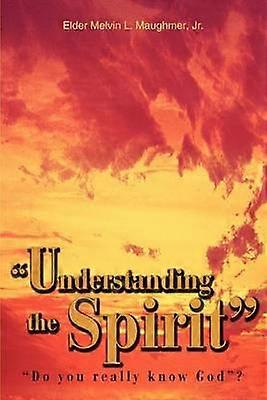 Understanding the Spirit Do you really know God