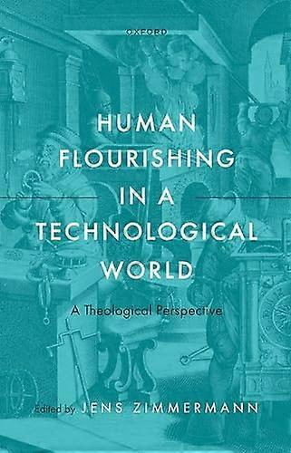 Human Flourishing in a Technological World: A Theological Perspective