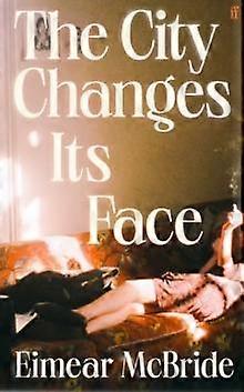 The City Changes Its Face - Eimear McBride