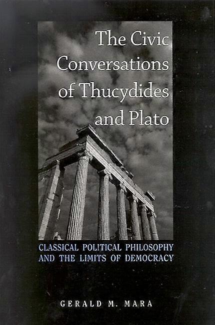The Civic Conversations Of Thucydides And Plato by Gerald M. Mara Paperback Book
