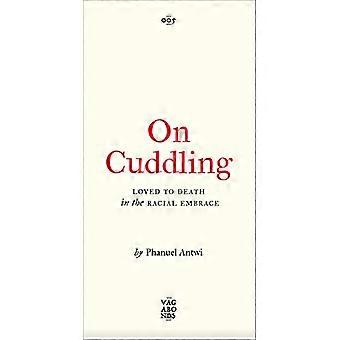 On Cuddling Loved to Death in the Racial Embrace