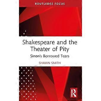 Szekspir i teatr litości: Pożyczone łzy Sinon (Routledge Focus on Literature)