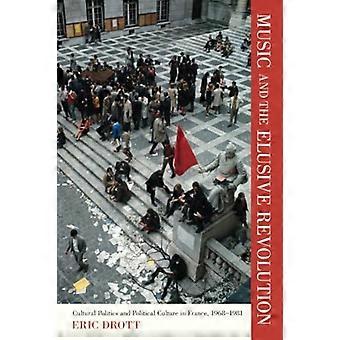 Musik und der schwer fassbaren Revolution: kulturelle Politik und politische Kultur in Frankreich, 1968-1981 (California Studien...