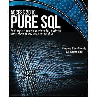 Access 2010 Pure SQL: Leistungsstarke, leistungsstarke Lösungen für Geschäftsanwender, Entwickler und den Rest von uns