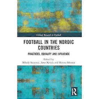 Fotball i Norden: praksiser, likestilling og innflytelse (Kritisk forskning i fotball)