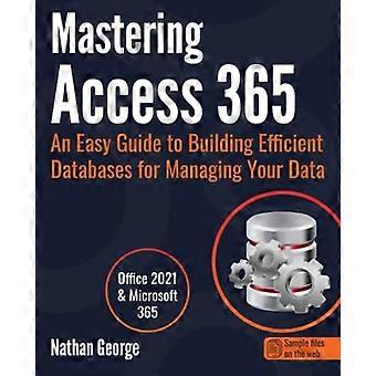 Mastering Access 365: Eine einfache Anleitung zum Aufbau effizienter Datenbanken für die Verwaltung Ihrer Daten