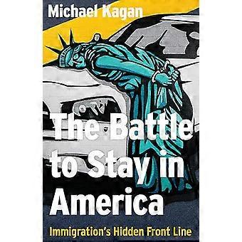 Kampen for å bli i Amerika: Innvandringens skjulte frontlinje