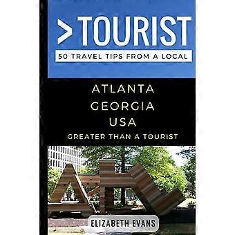 Größer als ein Tourist - Atlanta, Georgia, USA: 50 Reisetipps von einem Einheimischen