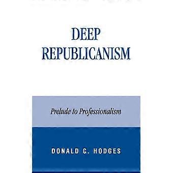 Republicanismo Profundo: Prelúdio ao Profissionalismo - Donald C. Hodges - Brochura - Livro em Inglês - História