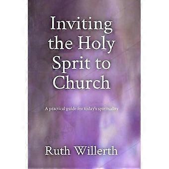 Inviting The Holy Spirit To Church A Practical Guide For Today's Spirituality - Ruth Willerth - Paperback - en Book