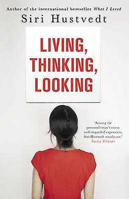 Living Thinking Looking by Siri Hustvedt Paperback Book