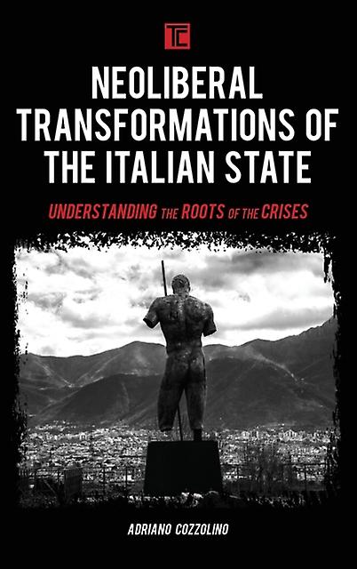 Neoliberal Transformations Of The Italian State by Adriano Cozzolino Paperback Book