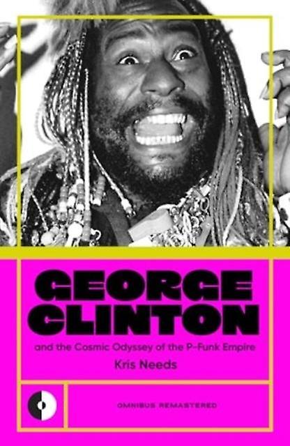 George Clinton Amp The Cosmic Odyssey Of The Pfunk Empire by Kris Needs Paperback