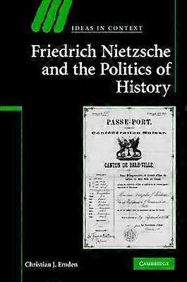Friedrich Nietzsche and the Politics of History Ideas in Context Series Number 88