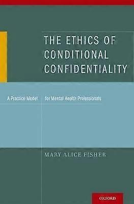 The Ethics of Conditional Confidentiality